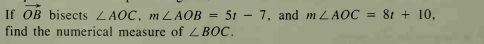 If OB bisects ZAOC, m ZAOB =
51 - 7, and MZAOC = 8t + 10,
find the numerical measure of ZBOC.
