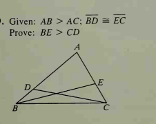 . Given: AB > AC; BD = EÇ
Prove: BE > CD
A
E
D
