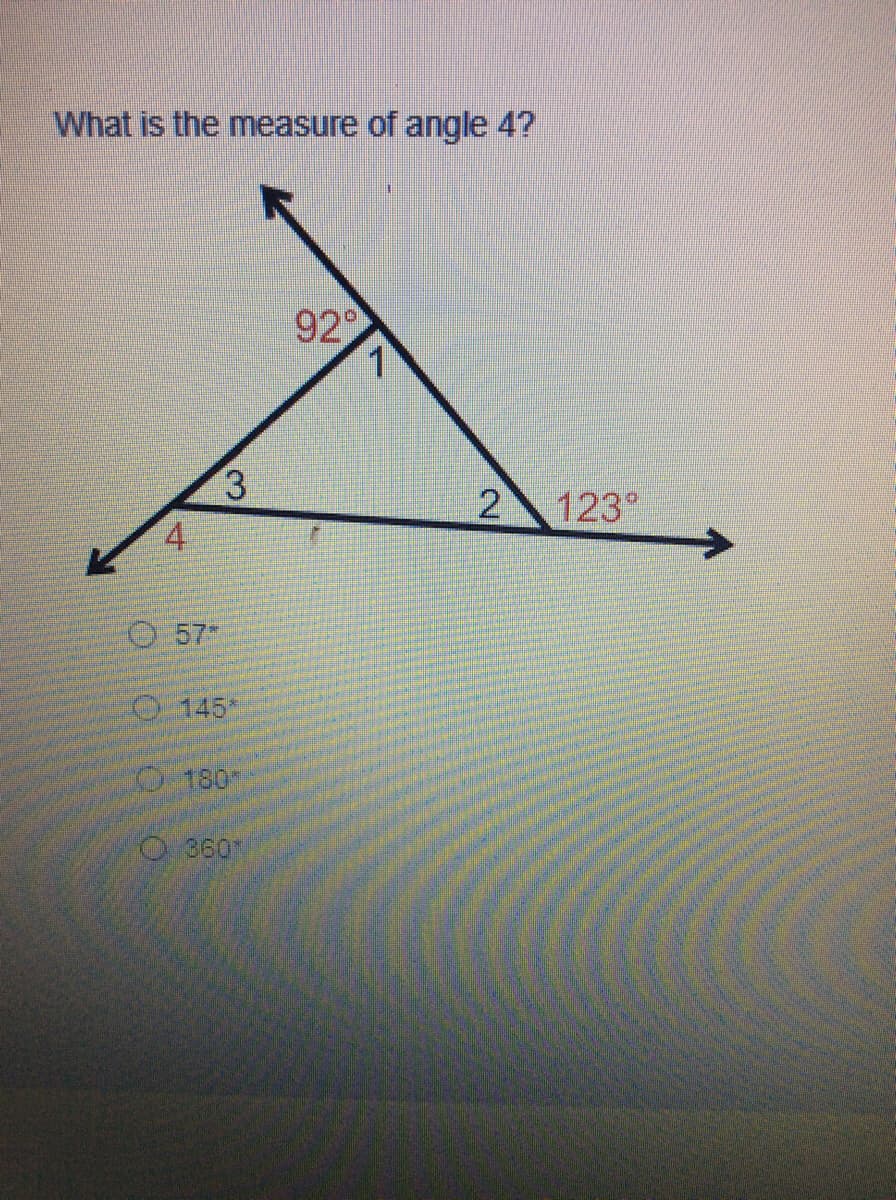 What is the measure of angle 4?
929
3.
2 123°
4
O 57
O 145*
O180
O 3601
