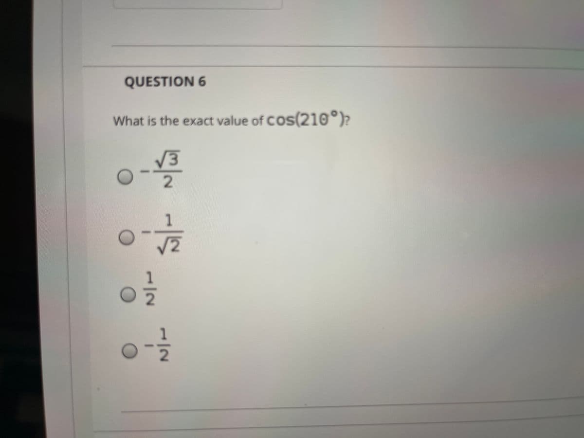 QUESTION 6
What is the exact value of Cos(210°)?
V3
V2
1
1
/-
