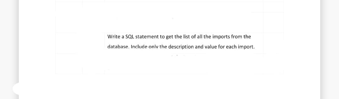 Write a SQL statement to get the list of all the imports from the
database. Include only the description and value for each import.