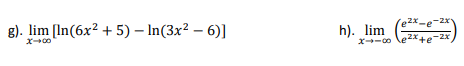 ,2x-e
g). lim (In(6x² + 5) – In(3x² – 6)]
h). lim
X-00
e2x+e-2x
