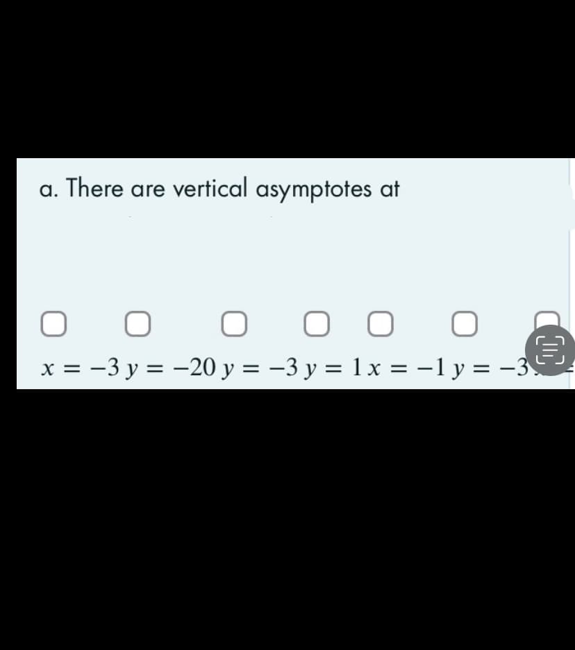 a. There are vertical asymptotes at
О о оо
о
x = −3 у = −20 у = −3 у = 1 x = −1 y = −3
ШЕ