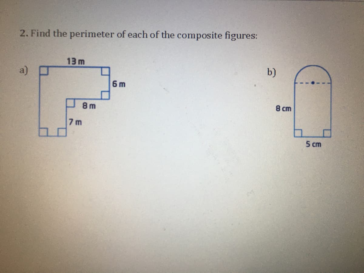 2. Find the perimeter of each of the composite figures:
13 m
a)
b)
6 m
8 m
8 cm
7 m
5 cm
