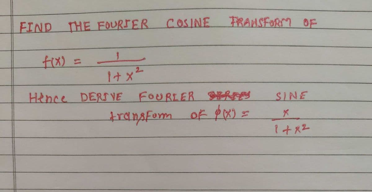 FIND THE FOURSER
COSINE
FRANSFORMM OE
fix):
1+x²
Hence DERS VE
FOURIER S
SINE
transFom of p) =
