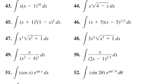 |xV4 - x dx
x(x – 1)10 dx
43.
44.
/* + 1°d – »° dx
(x + 5)(x – 5)'/3 dx
(x + 1)²(1
45.
46.
|3x*VF + I dx
+ 1 dx
47.
48.
х
х
dx
(x² – 4)3
49.
50.
dx.
1)2/3
(sin 20) esin² ® dO
51.
(cos x) ešin x dx
52.
