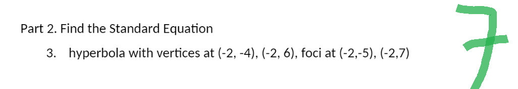 Part 2. Find the Standard Equation
3. hyperbola with vertices at (-2, -4), (-2, 6), foci at (-2,-5), (-2,7)
ㅋ