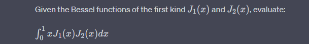 Given the Bessel functions of the first kind J₁ (x) and J₂(x), evaluate:
S x J1(x)J2(x) dx