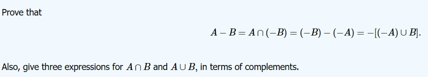 Prove that
AB=An(-B) = (–B) − (− A) = −[(-A) U B].
Also, give three expressions for An B and AUB, in terms of complements.