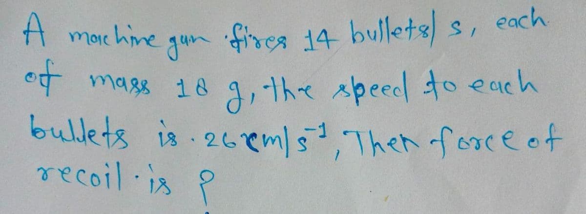 A mae hine gun each
otf
fircs 14 bullets s,
et mags 18
bullets is 26emlsThen forceef
recoil is P
Jithe speed to each
-
