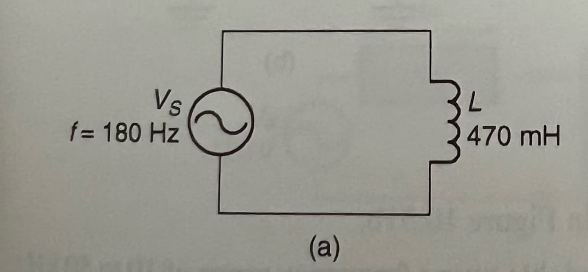 Vs
f= 180 Hz
7.
470 mH
(a)
