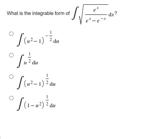 e*
What is the integrable form of
dr?
ex - e
du
du
du
