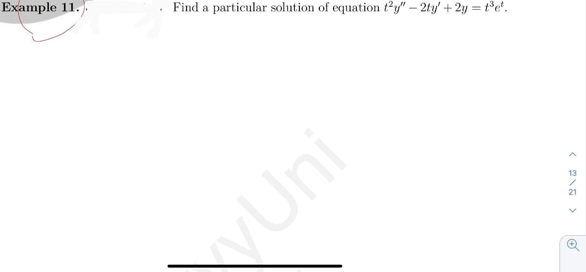 Example 11.
Find a particular solution of equation ty" – 2ty' + 2y = t°e*.
13
yUni
21
