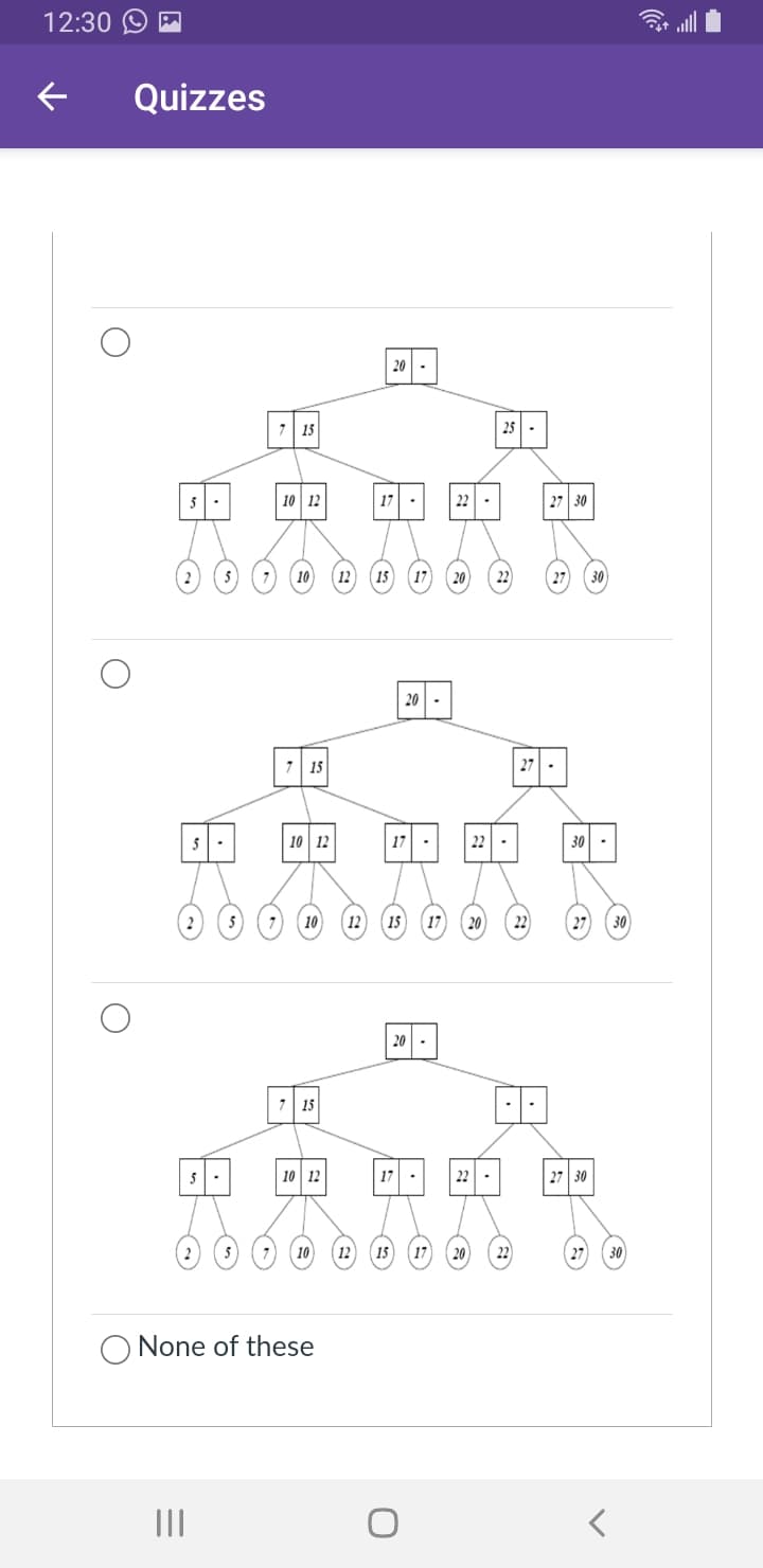 12:30
Quizzes
20-
7| 15
25 -
10 12
17
22 -
27 30
10
12
(15
(17 (20
22
20-
7 15
27
10 12
17 -
22 -
30
5
10
12
15
17
22
30
20-
15
5
10 12
17
22 -
27 30
10
12
(15
(17
22
O None of these
II
