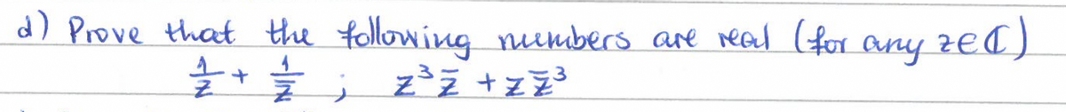 d) Prove that the following numbers are real (for any ze()
3
=//=+ =/=/=/;z³ Z + Z Z ³²³