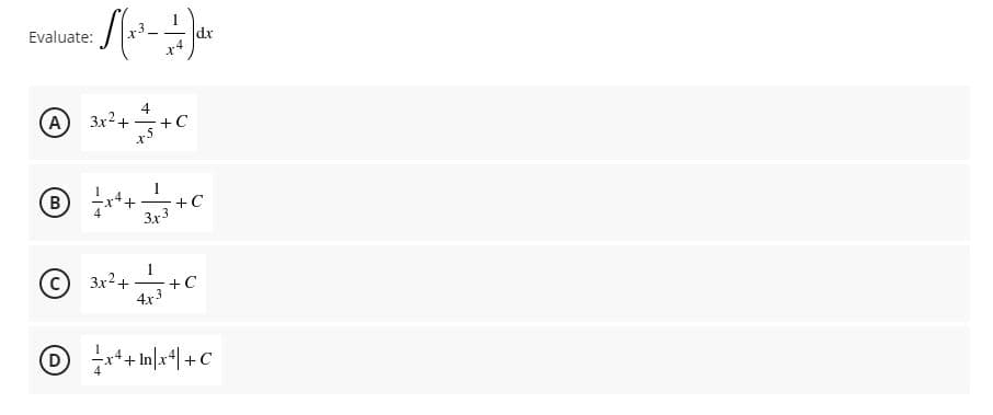 Evaluate:
dx
4
A 3x2+
+C
B
+C
3x3
3x2+
+C
4x3
+
