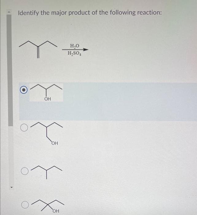 Identify the major product of the following reaction:
OH
OH
OH
H,0
H2SO4