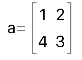 The image displays a 2x2 matrix denoted by the variable \( a \). 

The matrix \( a \) is structured as follows:

\[
a =
\begin{pmatrix}
1 & 2 \\
4 & 3 \\
\end{pmatrix}
\]

### Explanation
- The matrix consists of 2 rows and 2 columns.
- In the first row, the elements are 1 and 2.
- In the second row, the elements are 4 and 3.

Matrices are a fundamental concept in linear algebra, used in various fields such as physics, computer science, and statistics. They provide a way to compactly represent and manipulate sets of linear equations.