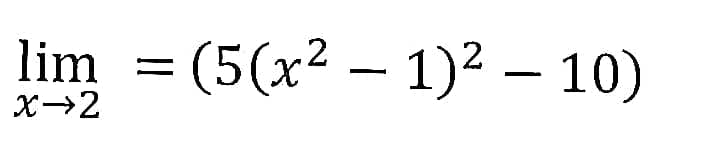 lim = (5(x² − 1)² – 10)
X→2