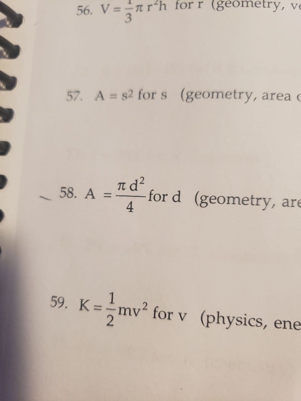 56. V=nr for r (geometry, v
3
57. A = s2 for s (geometry, area c
58. A
πα2
4
ford (geometry, are
1
59. K=-mv² for v (physics, ene
2