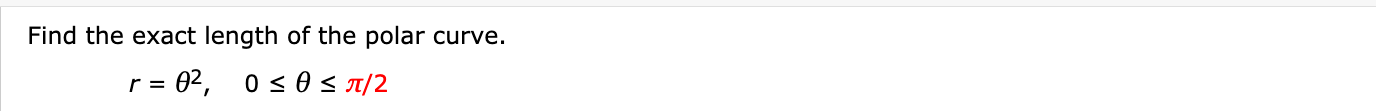 Find the exact length of the polar curve.
= 02, 0<0 s T/2
