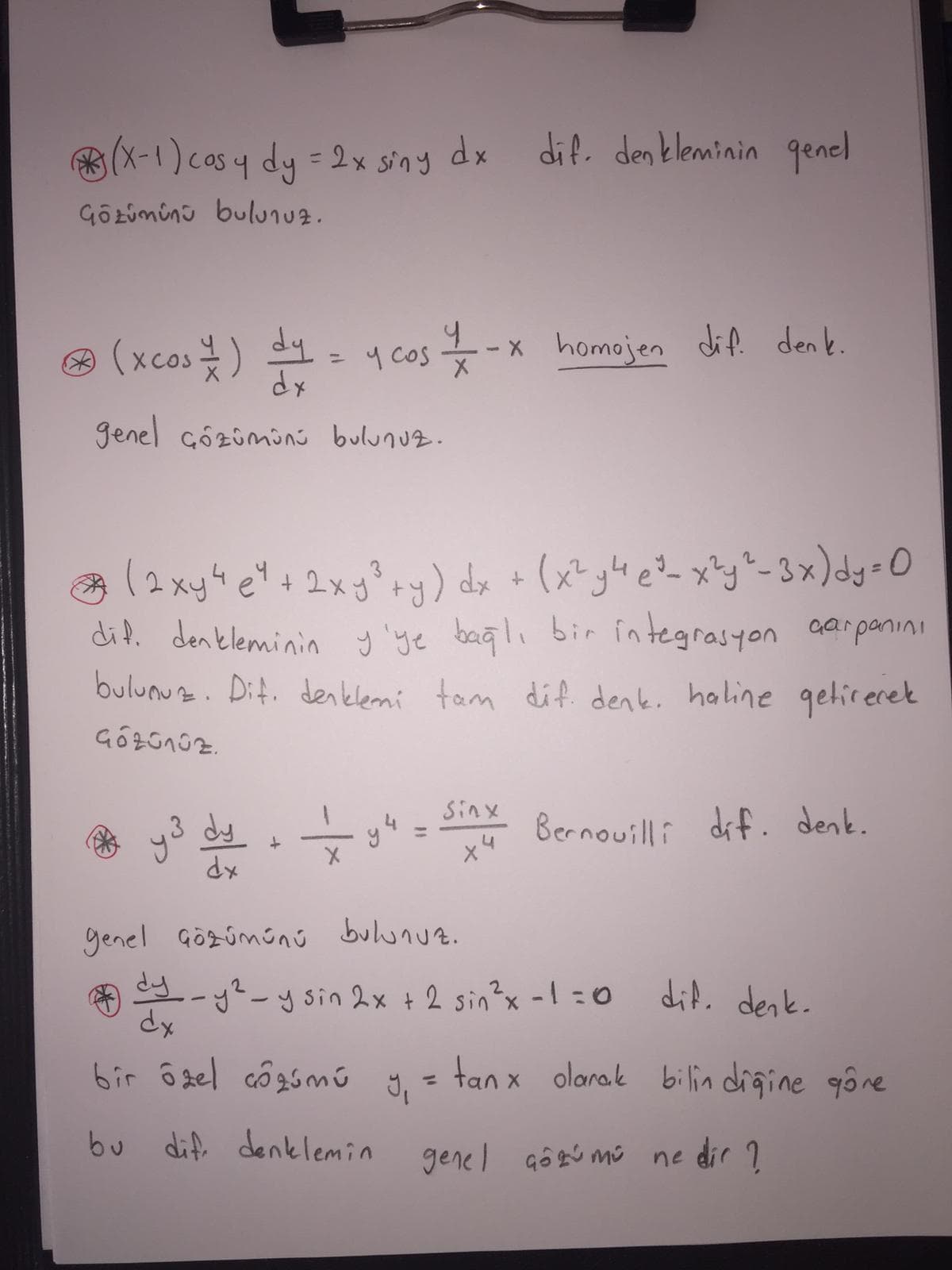 8(x-1) cas y dy =2x sing
dif. den kleminin genel
%3D
Go tümünü bulunuz.
(xcos) dy
dx
-x homojen dif. den k.
= y Cos
genel çózümünú bulunuz.
a +
dif. denkleminin y'ye bağlı bir integrasyon aaipanini
bulunuz. Dit. denkleni tam dif denk. haline qeticeret
(2xy4e
y°ry) dx + (x^g4 e?- x^y^-3x)dy=O
Sinx
dy
Bernouilli dif. denk.
*P
genel Gözümünú bulunuz.
-y-y sin 2x + 2 sin?x -! :0
dx
dit. denk.
bir Ô del côgsmú y,
tan x olarak bilin digine gôre
%3D
bu
dif. denklemin
genel gôgu mú ne dir ?
