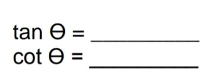 tan e =
cot e =
