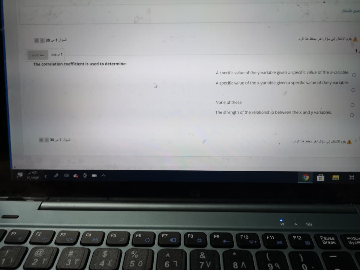 K30 1J
يقوم الانتقال إلى سؤال آخر بحفظ هذا الرد.
1.
درجات
The correlation coefficient is used to determine:
A specific value of the y-variable given a specific value of the x-variable.
A specific value of the x-variable given a specific value of the y-variable.
None of these
The strength of the relationship between the x and y variables.
30 1J
يقوم الانتقال إلى سؤال آخر بحفظ هذا الرد.
44
F1
F2
F3
F4
F5
F6
F7
F8
F9
F10
F11
F12
Pause
Break
PrtSCE
%23
3r
%24
.48
&
50
6 7
7 V
8 A
9 9
