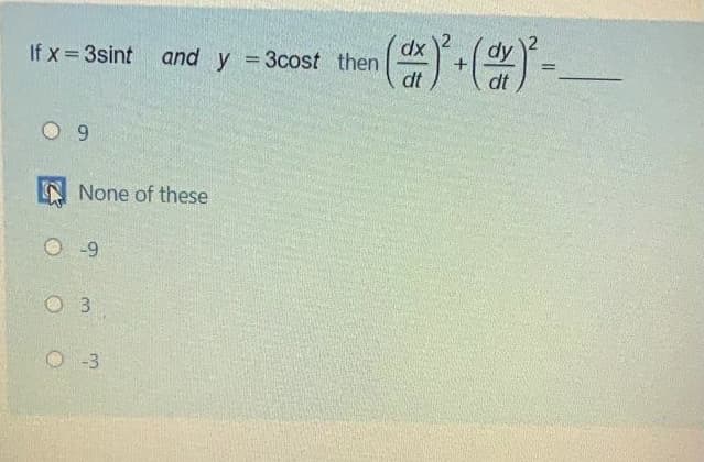 If x 3sint and y =3cost then
dt
dt
O 9
None of these
O -9
O 3
-3
