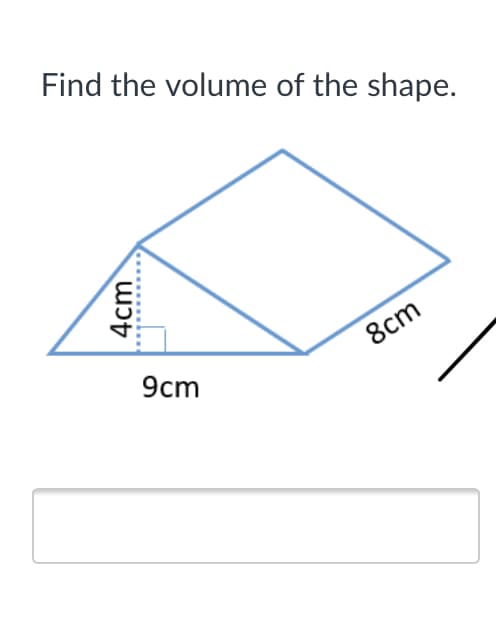 Find the volume of the shape.
9cm
8cm
4cm
