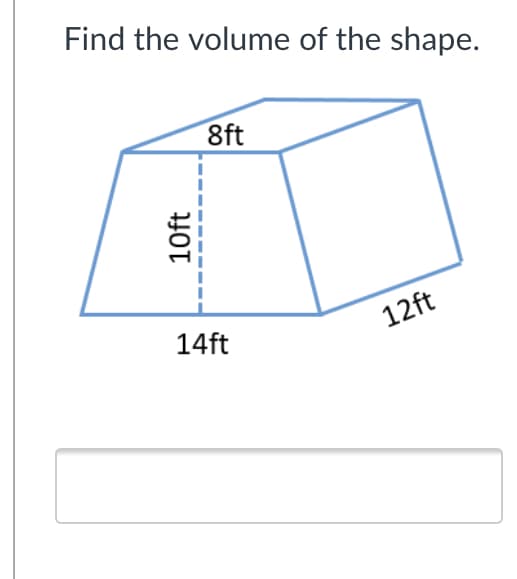 Find the volume of the shape.
8ft
14ft
12ft
10ft
