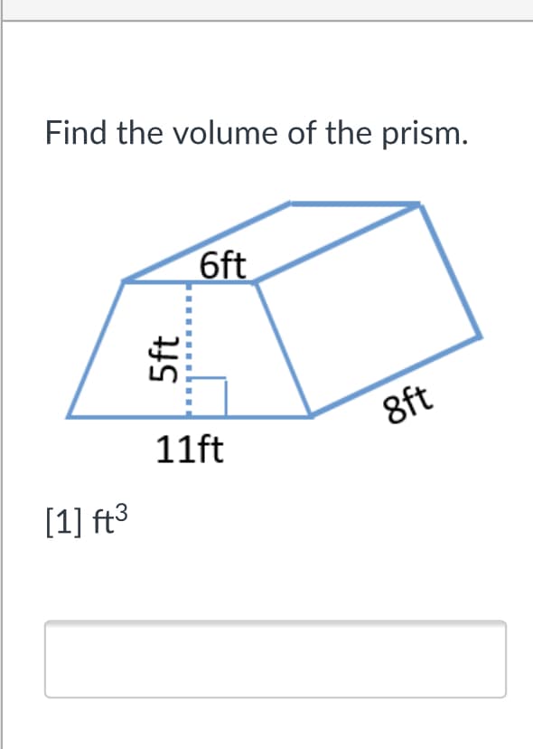 Find the volume of the prism.
6ft
8ft
11ft
[1] ft³
5ft
......
