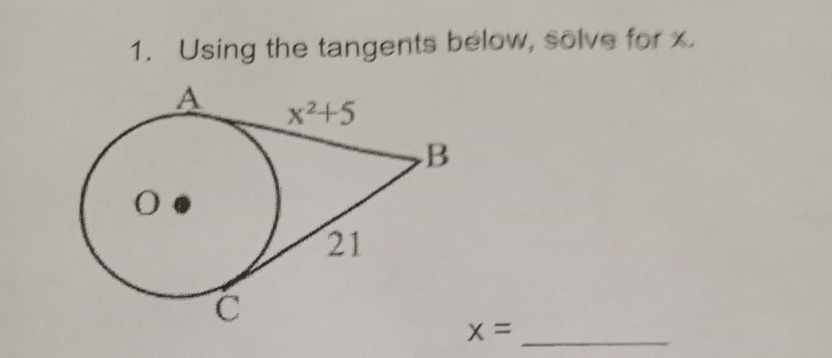 1. Using the tangents below, solve for x.
A.
x2+5
B
21
