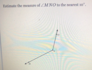 Estimate the measure of ZM NO to the nearest 10°.
