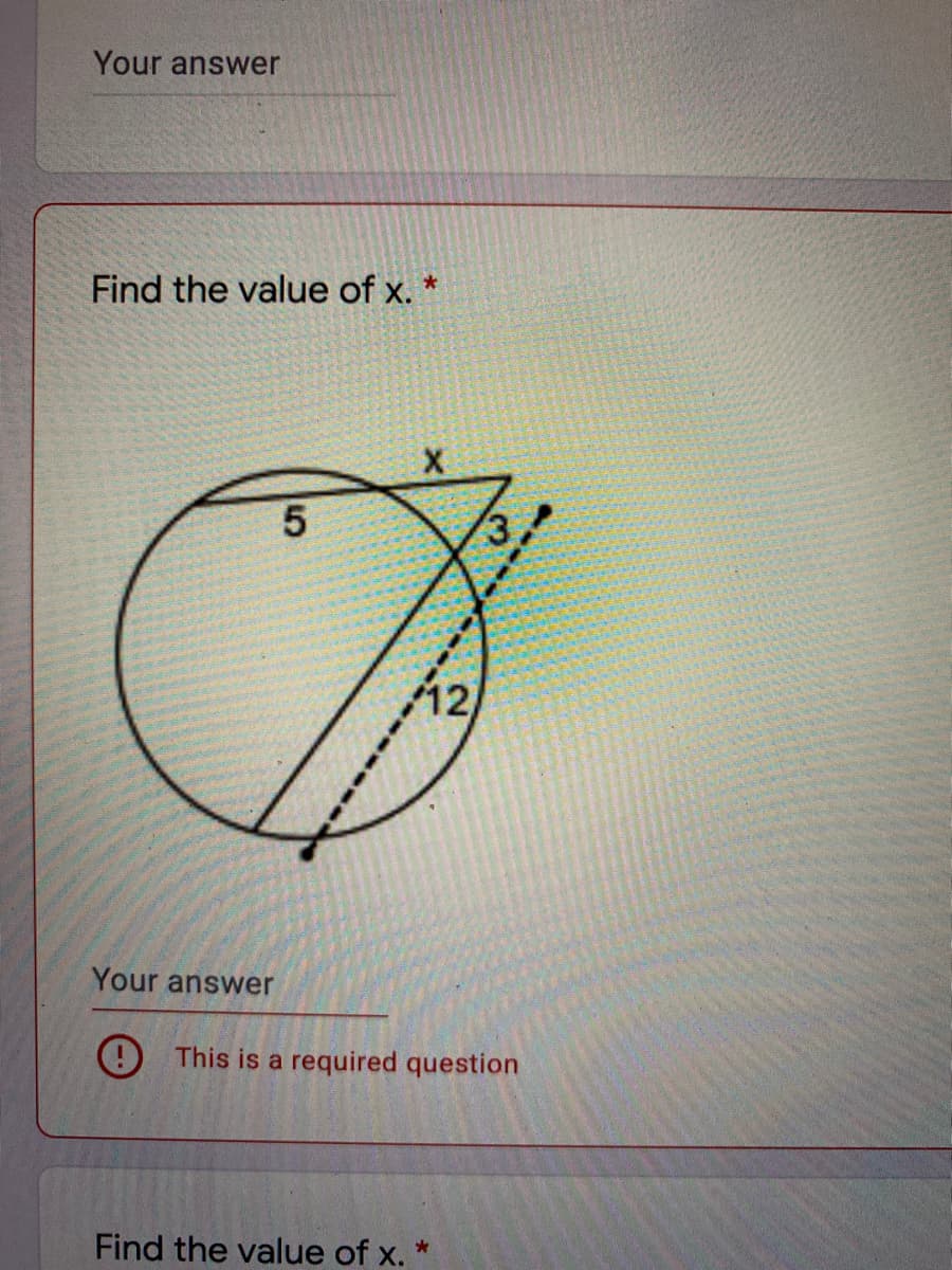 Your answer
Find the value of x. *
Your answer
This is a required question
Find the value of x. *
