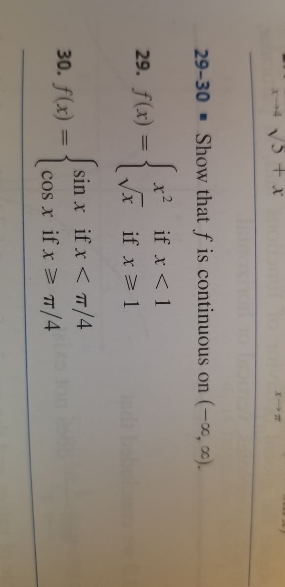 V5 + x
29-30 - Show that f is continuous on (-∞̟ c).
x? if x < 1
Vx if x> 1
29. f(x) =
sin x if x < T/4
30. f(x)
cos x if x> T/4
