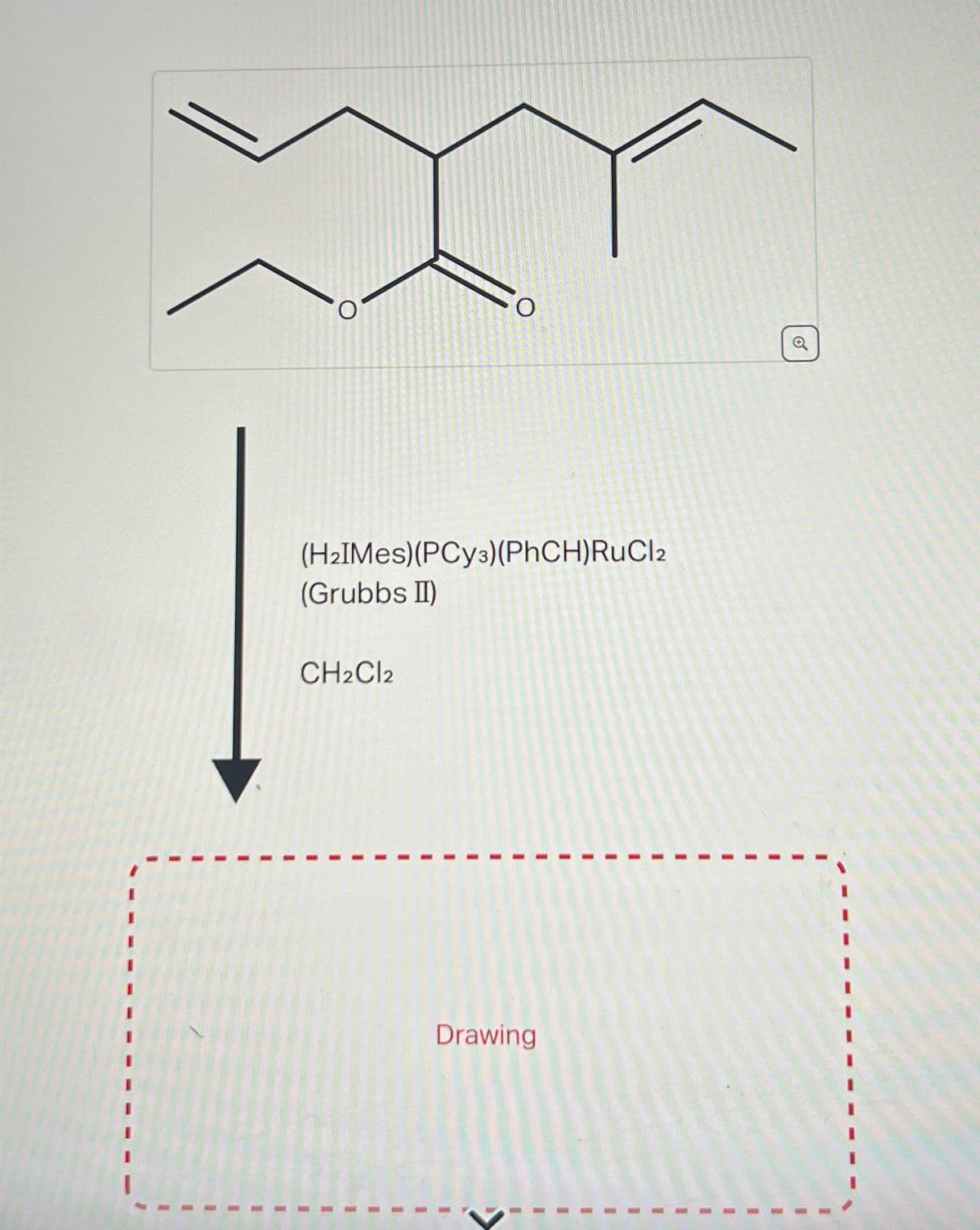 O
Q
(H₂IMes)(PCy3) (PhCH)RuCl2
(Grubbs II)
CH₂Cl2
I
I
1
I
I
I
I
1
I
1
1
Drawing
I