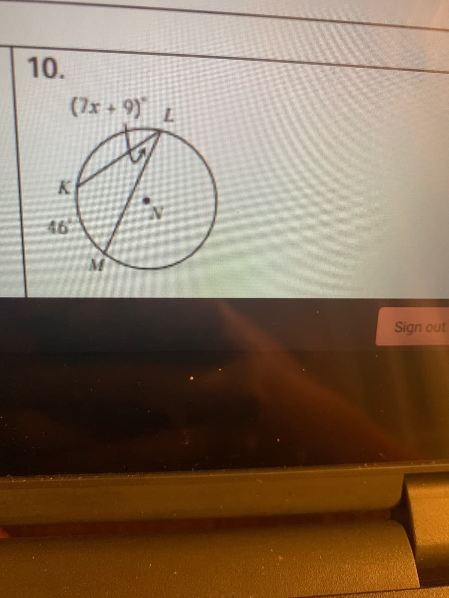 10.
(7x + 9) L
K
46
Sign out
