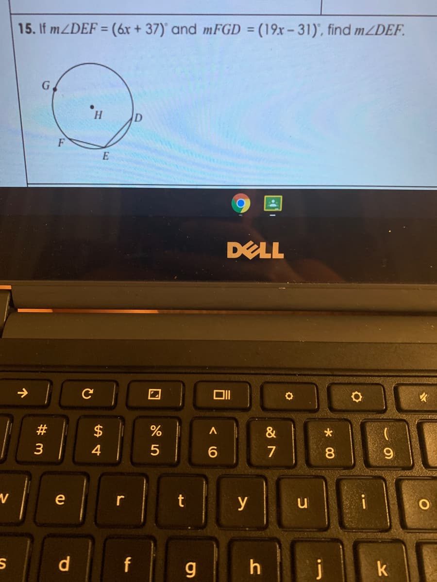 15. If MZDEF = (6x + 37)' and mFGD = (19x – 31)', find ZDEF.
%3D
H.
ID
F
E
DELL
->
#
$
&
3
4
7
8.
e
y
d.
f
k
10
