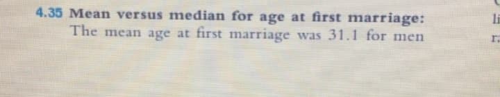 4.35 Mean versus median for age at first marriage:
The mean age at first marriage was 31.1 for men
li
