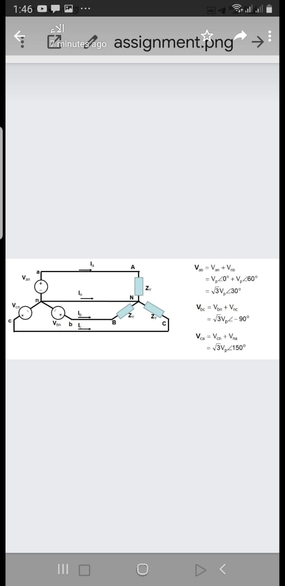 1:46
Eninutes ago assignment.png
Vap = Van + Vno
= V,20° + V,Z60°
= J3v,230°
Zy
N
Voc = Von + Vnc
= V3v,<- 90°
Va = Ven + Vna
= /3V,2150°
III O
