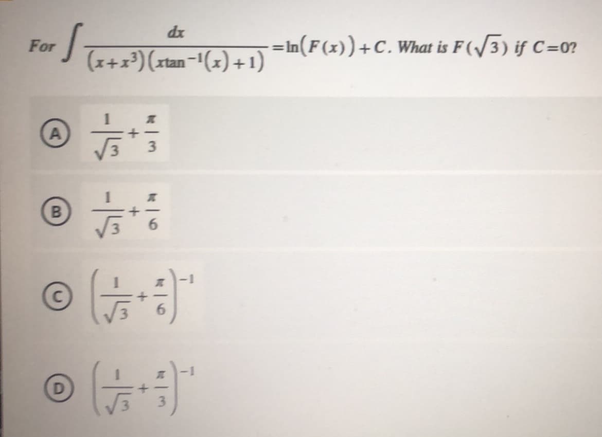 dx
- = In(F(x))+C. What is F(/3) if C=0?
For
%3D
(x+x³)(xtan-1(x) +1)
A
B
6.
-1/5
D.
