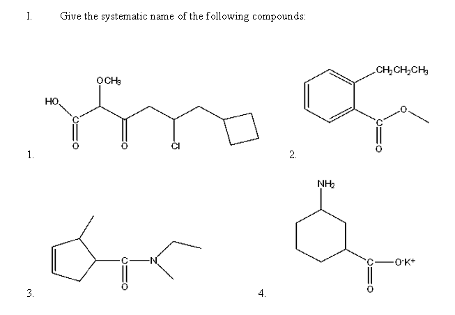 I. Give the systematic name of the following compounds:
ỌCH3
HO
Tro
1.
2.
NH₂
or &
-O-K+
3.
4.
CH₂CH₂CH₂