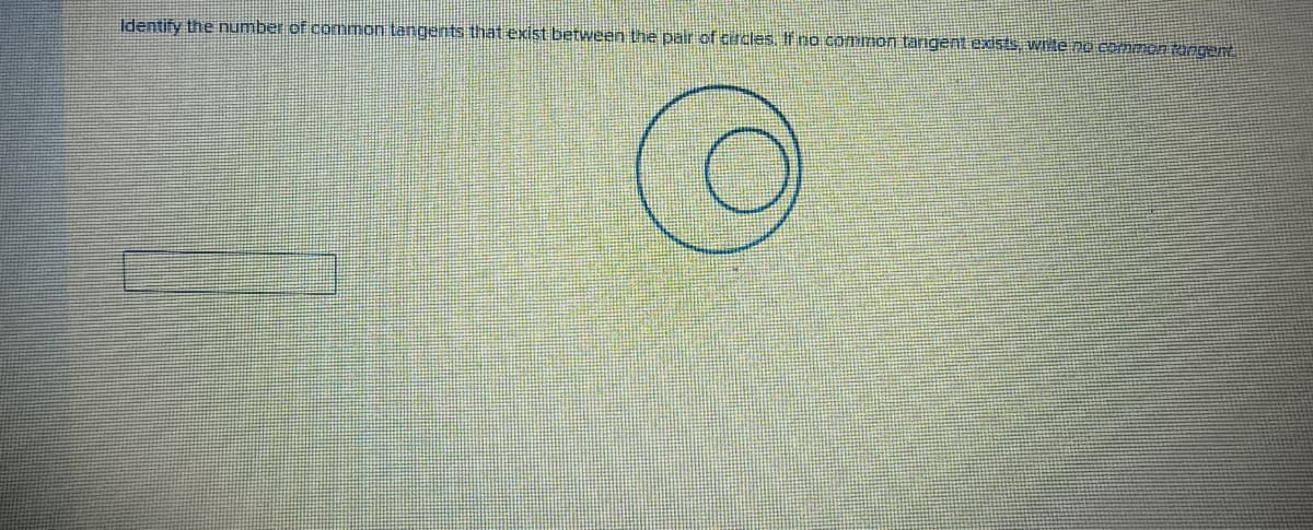 Identify the number of common tangents that exist between the pair of circles, If no commmon tangent exists wite no common tongeunt
