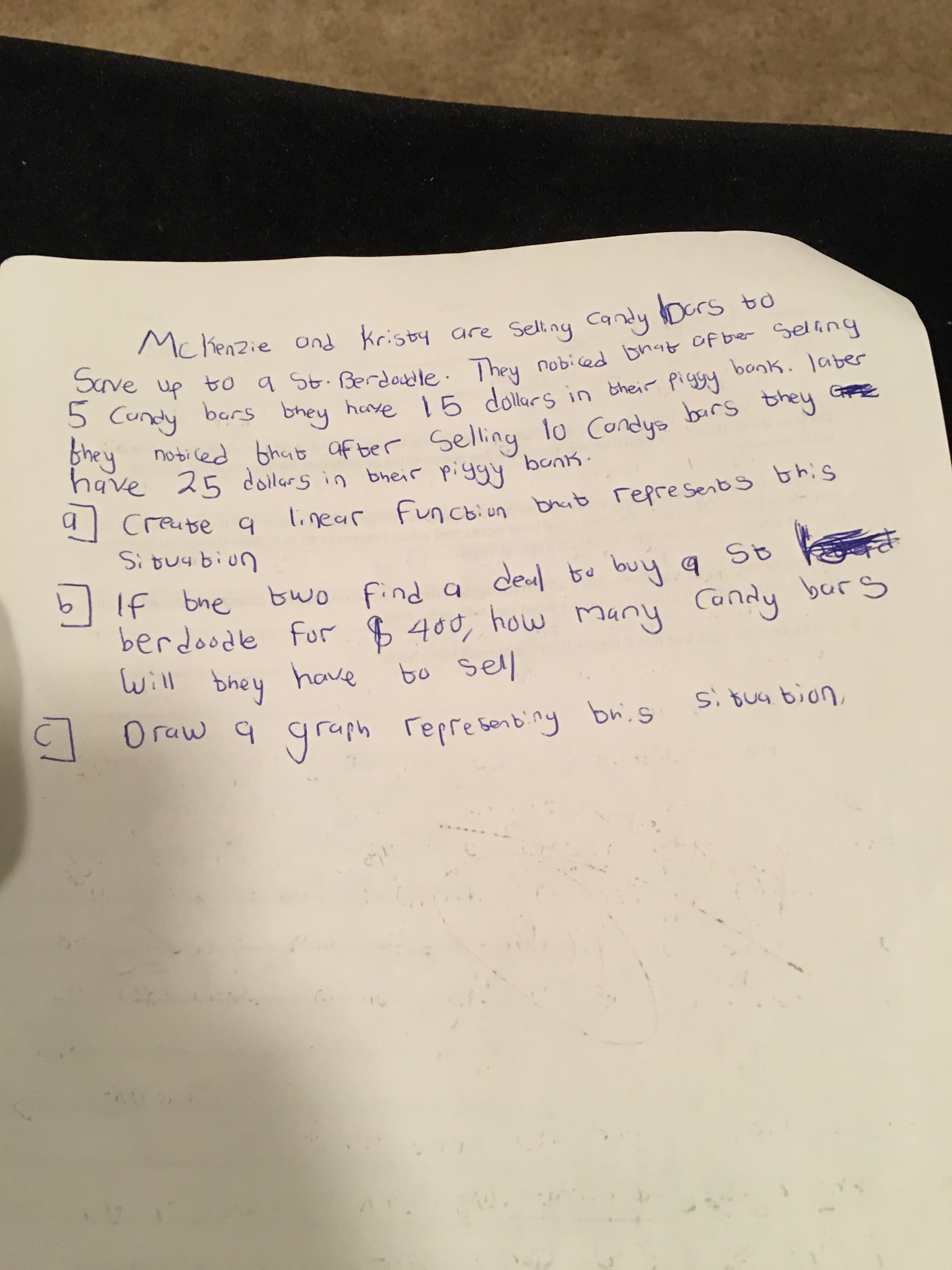 selling Candy Dors to
McKenzie ond Kristy are
Save up to a St. Berdodle: They nobiced Bnat Of ber Selling
P condy bars bhey bonk. Jaber
5 Cundy
have 15 dollars in their piggy
bars they **
phey
have 25 doilars in bheir piggy
noticed that af ber Selling lo Condys
bunk.
linear Fun cbiun bhat repre Sent s this
creatse a
Si buy biun
If bne
berdoodle for 8 400, how Many
will bhey have
Oraw q grap
bwo find g deul to buy q St
Candy burs
to sell
si bua bion,
aph repre senbiny bris

