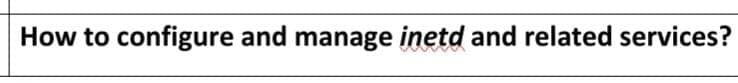 How to configure and manage inetd and related services?
