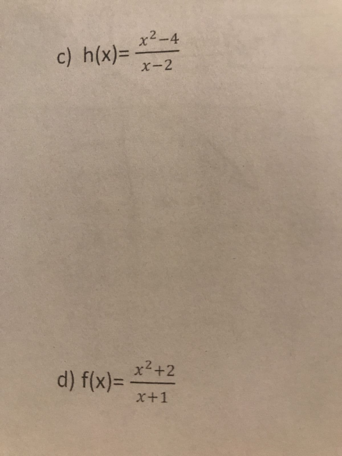 c) h(x)=
d) f(x)=
x²-4
X-2
x²+2
x+1