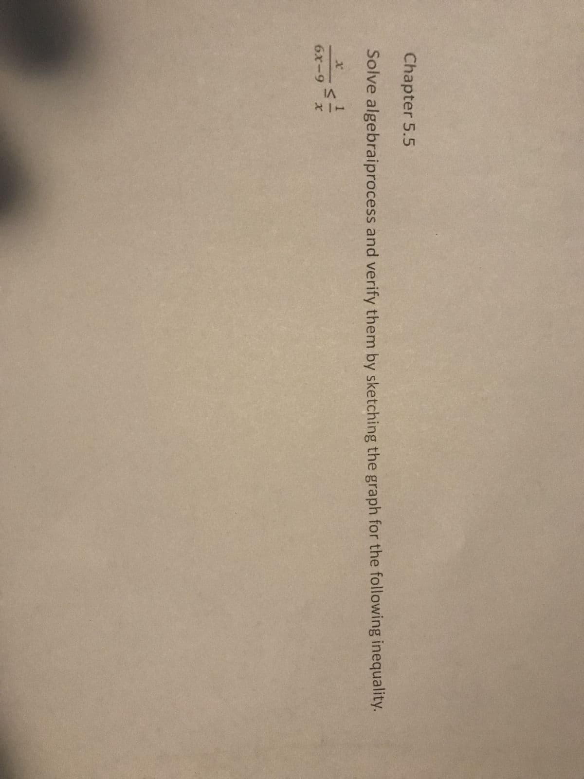 Chapter 5.5
Solve algebraiprocess and verify them by sketching the graph for the following inequality.
X
6x-9
