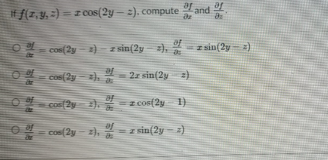 af and
If f(1,y, z) = 1 cos(2y – 2), compute and 2
af
%3D
az
O%=
= cos(2y - z)
I sin(2y – z),
2).
of
= T sin(2y
z)
Cos(2y z), a
= 2x sin(2y z)
of
cos(2y- 2),
=I cos(2y 1}
cos(2y – z),
fe
=z sin(2y – z)
| 研一
研一在
一 西一五
