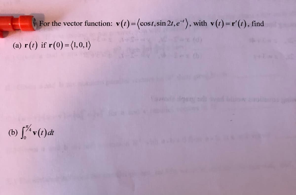 For the vector function: v(1) =(cost,sin 21, e"), with v(t)=r'(t), find
(a) r(1) if r(0) =(1,0,1)
